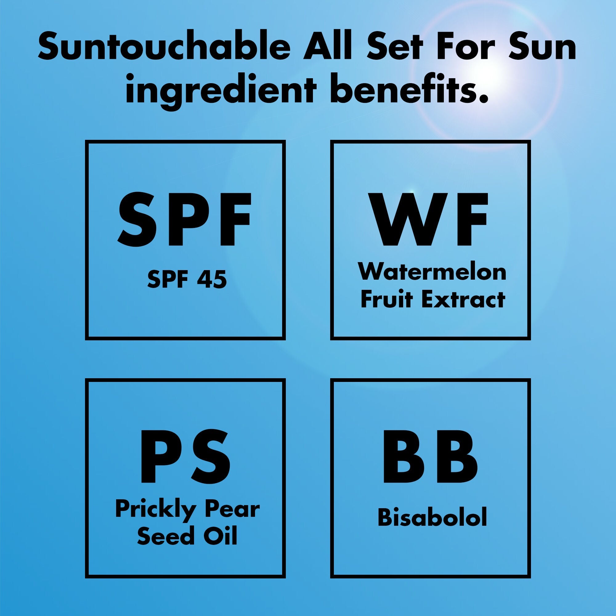 Ingredients: SPF 45, Watermelon Fruit Extract, Prickly Pear Seed Oil, Bisabolol