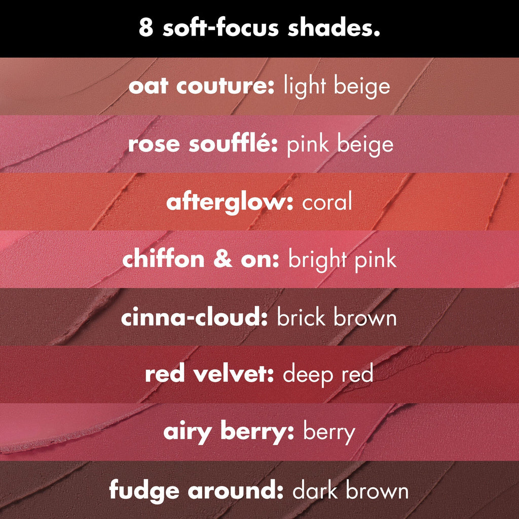 Choose from 8 Soft Focus Shades